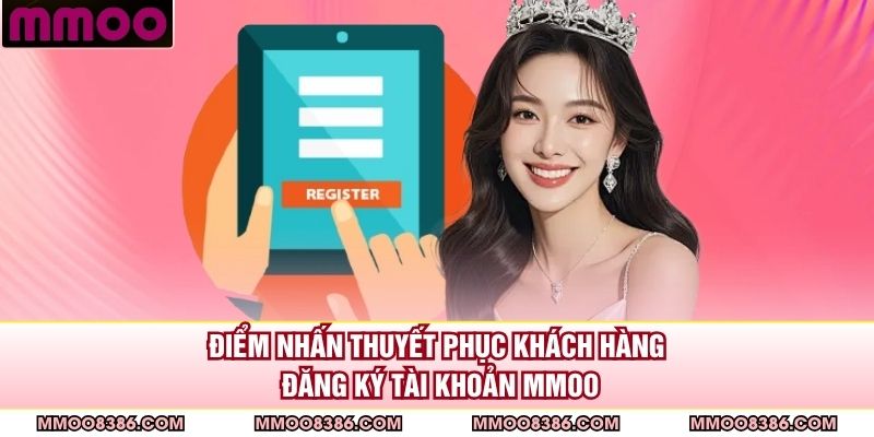 Điểm nhấn thuyết phục khách hàng đăng ký tài khoản MMOO