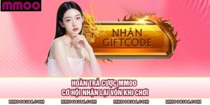 Hoàn Trả Cược MMOO - Cơ Hội Nhận Lại Vốn Khi Chơi
