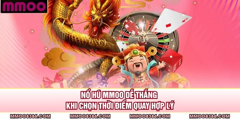 Nổ hũ MMOO dễ thắng khi chọn thời điểm quay hợp lý