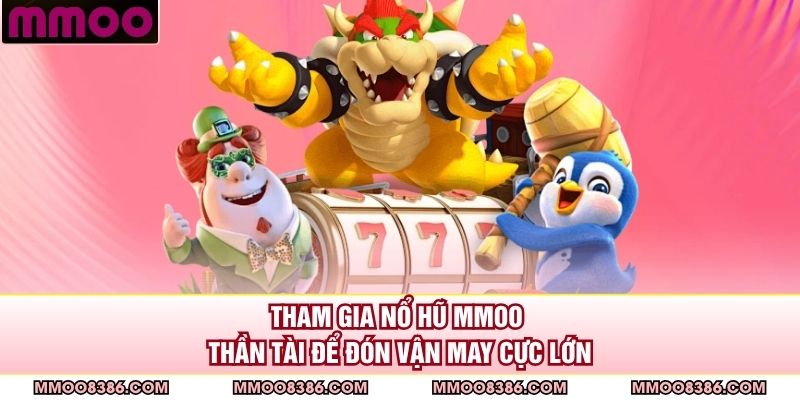 Tham gia nổ hũ MMOO thần tài để đón vận may cực lớn