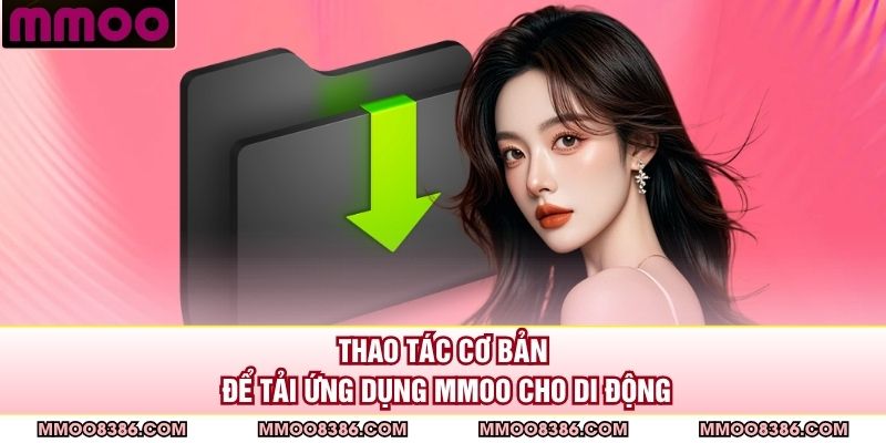 Thao tác cơ bản để tải ứng dụng MMOO cho di động